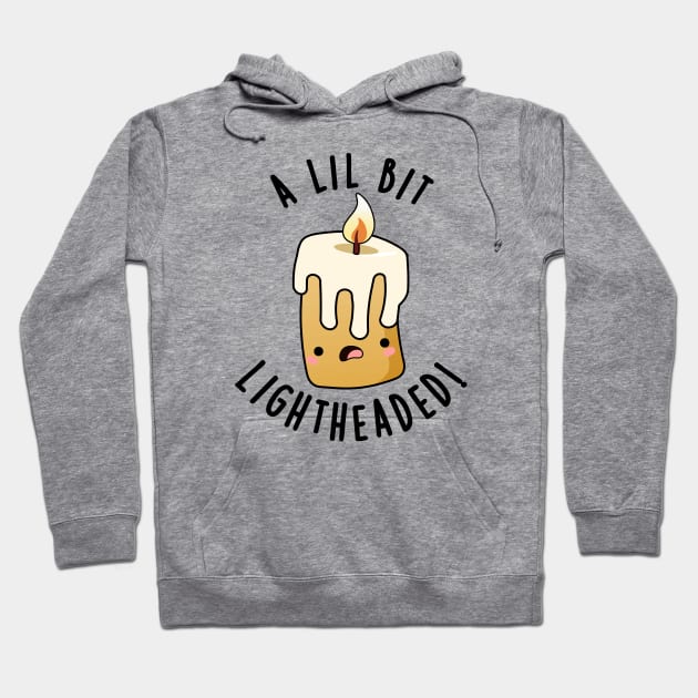 A Lil Bit Light Headed Funny Candle Puns Hoodie by punnybone